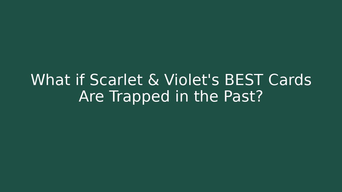 What if Scarlet & Violet's BEST Cards Are Trapped in the Past? - Critter Realm