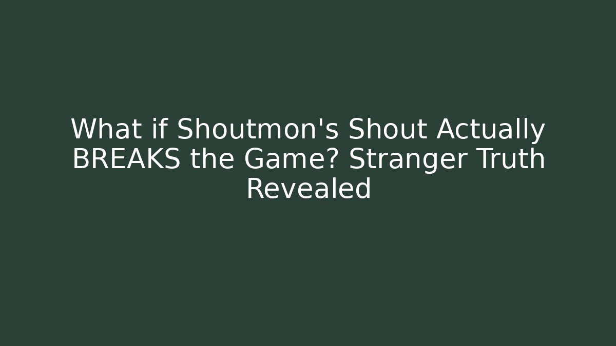 What if Shoutmon’s Shout Actually BREAKS the Game? Stranger Truth Revealed