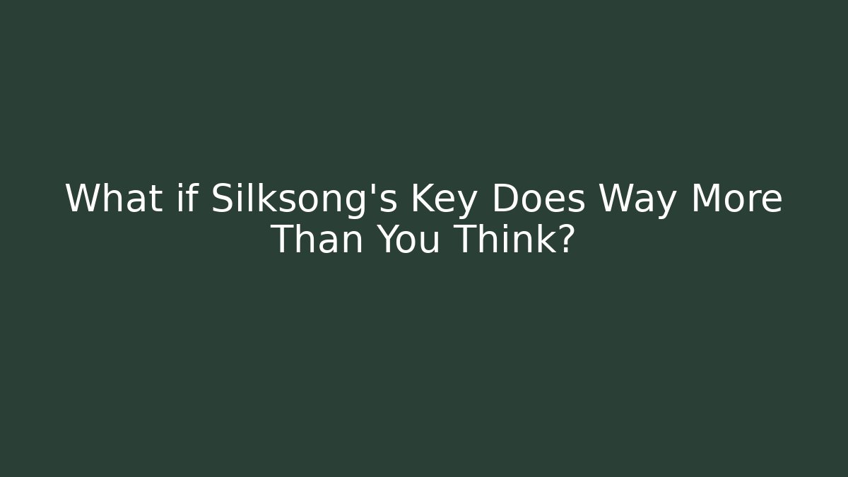 What if Silksong’s Key Does Way More Than You Think?