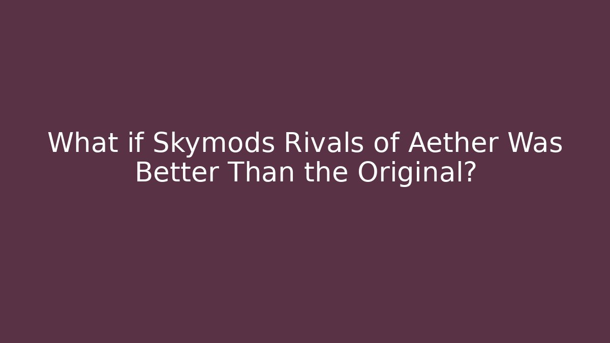 What if Skymods Rivals of Aether Was Better Than the Original?