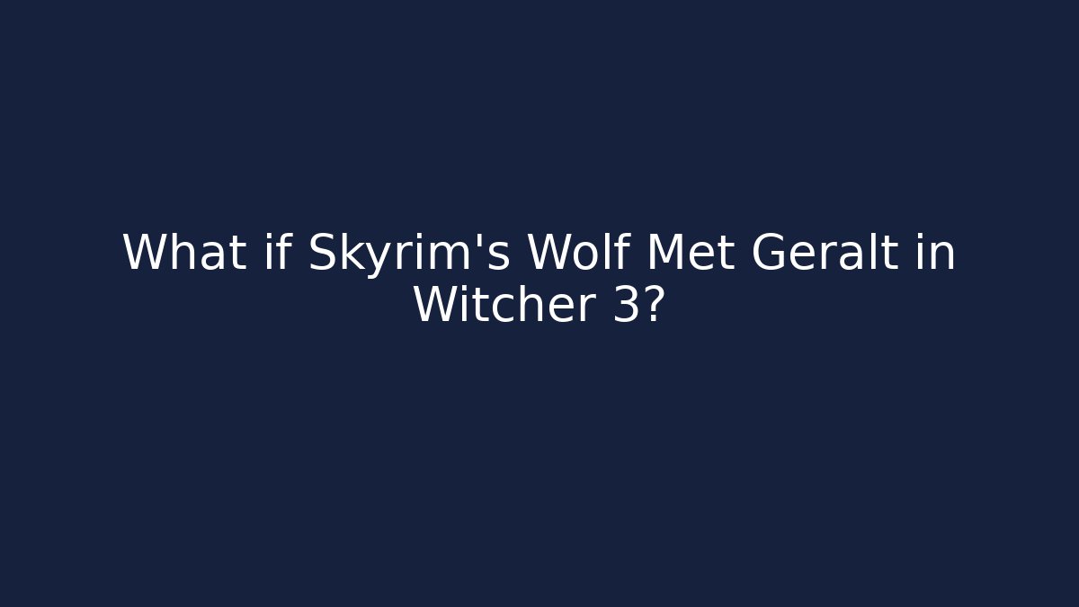 What if Skyrim’s Wolf Met Geralt in Witcher 3?