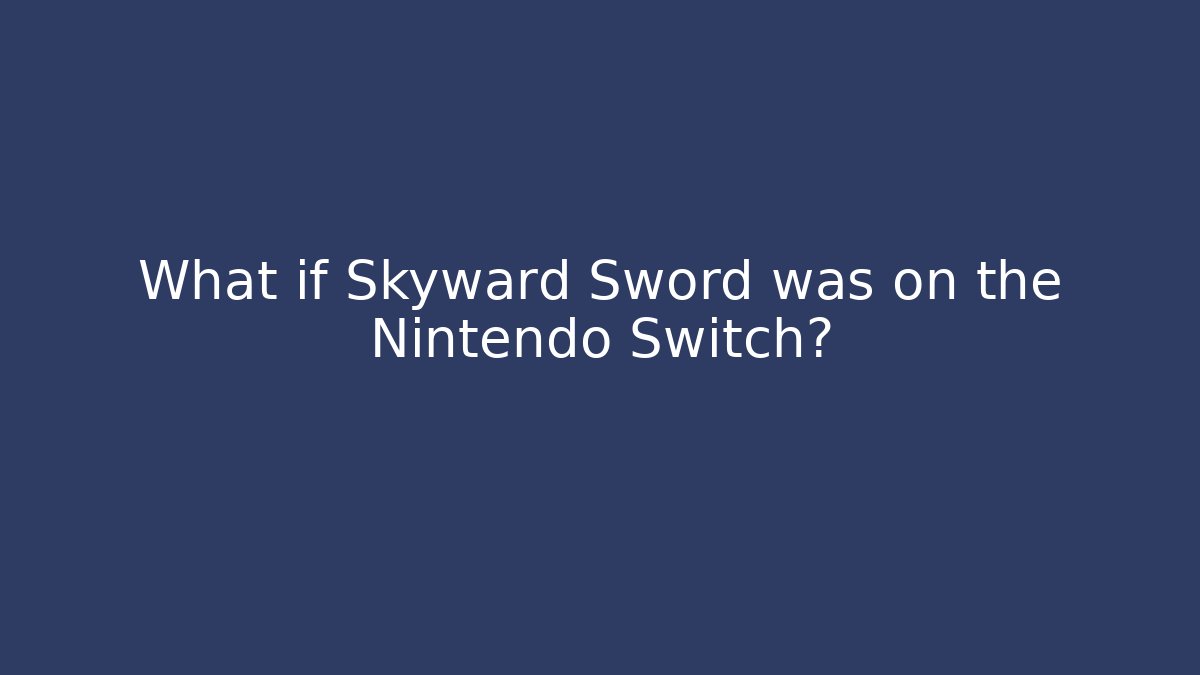 What if Skyward Sword was on the Nintendo Switch?