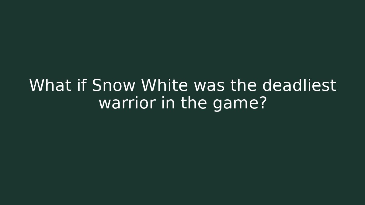 What if Snow White was the deadliest warrior in the game?