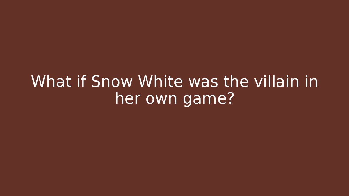 What if Snow White was the villain in her own game?
