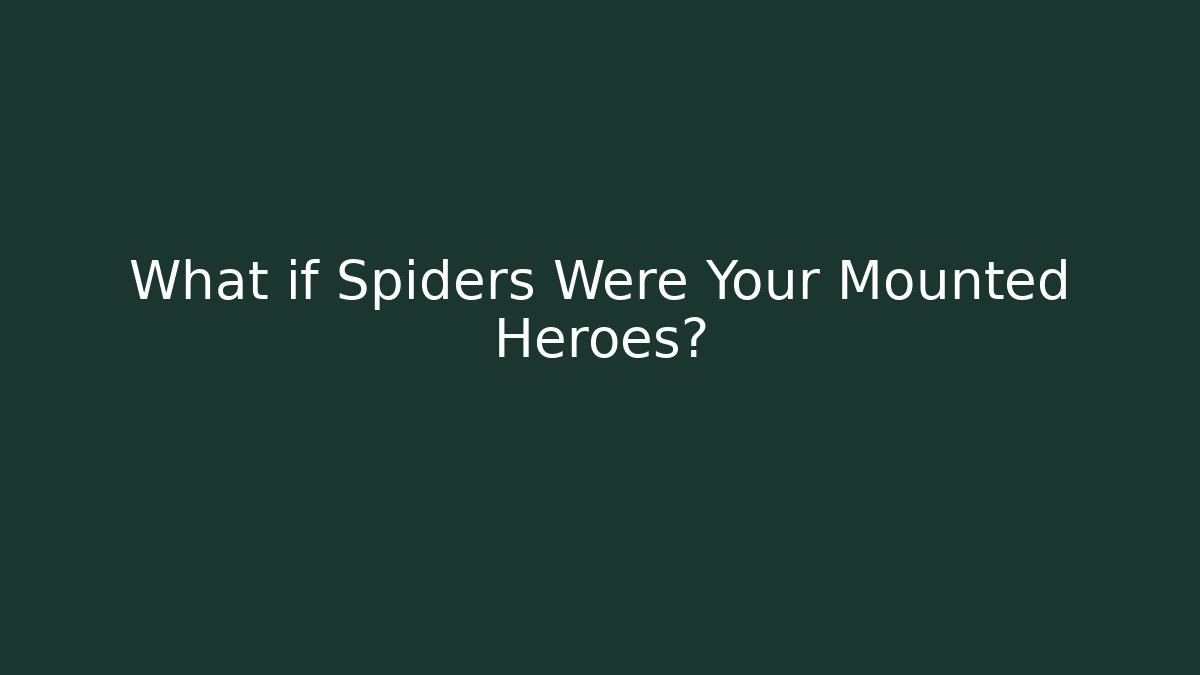 What if Spiders Were Your Mounted Heroes? - Critter Realm