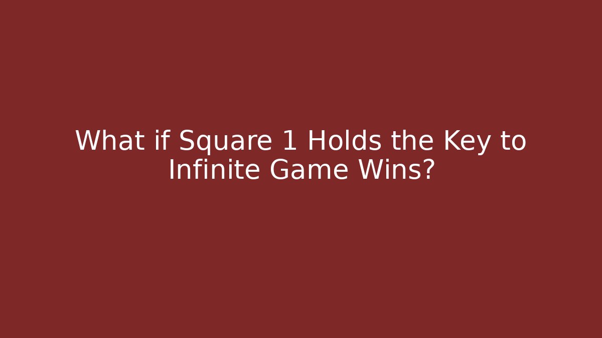 What if Square 1 Holds the Key to Infinite Game Wins?