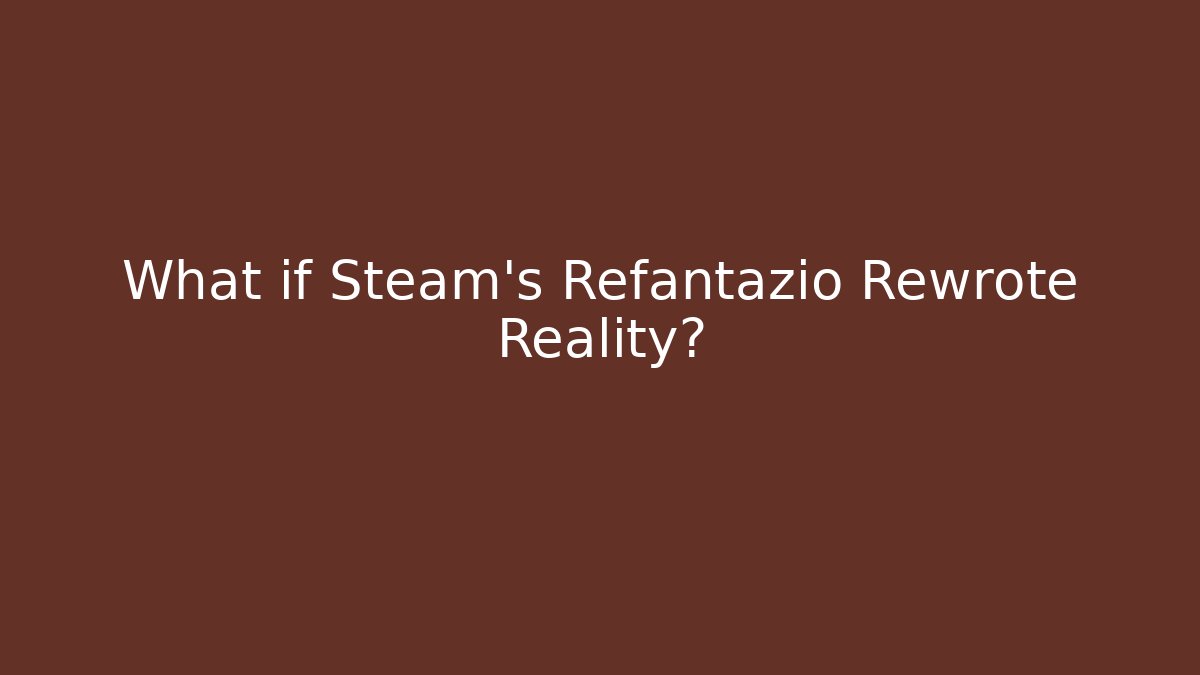 What if Steam’s Refantazio Rewrote Reality?
