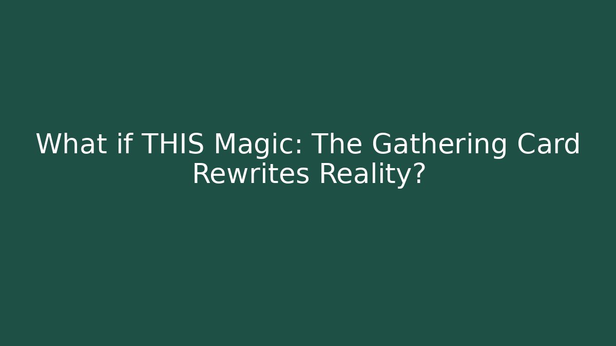 What if THIS Magic: The Gathering Card Rewrites Reality? - Critter Realm