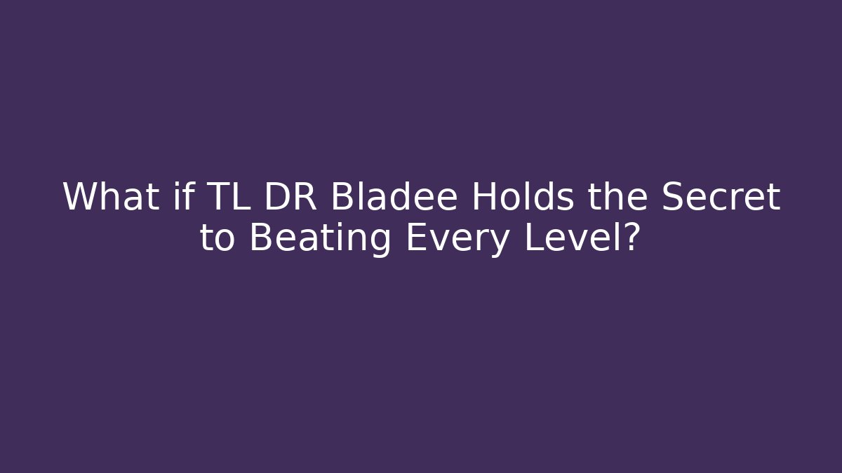 What if TL DR Bladee Holds the Secret to Beating Every Level?