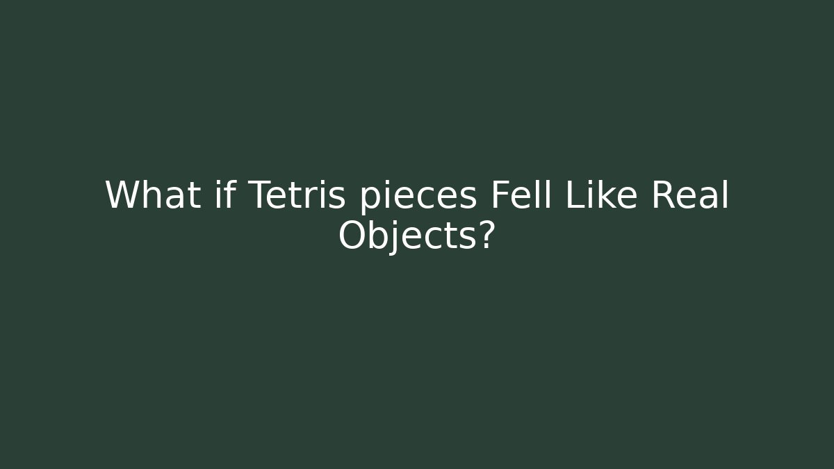 What if Tetris pieces Fell Like Real Objects? - Critter Realm