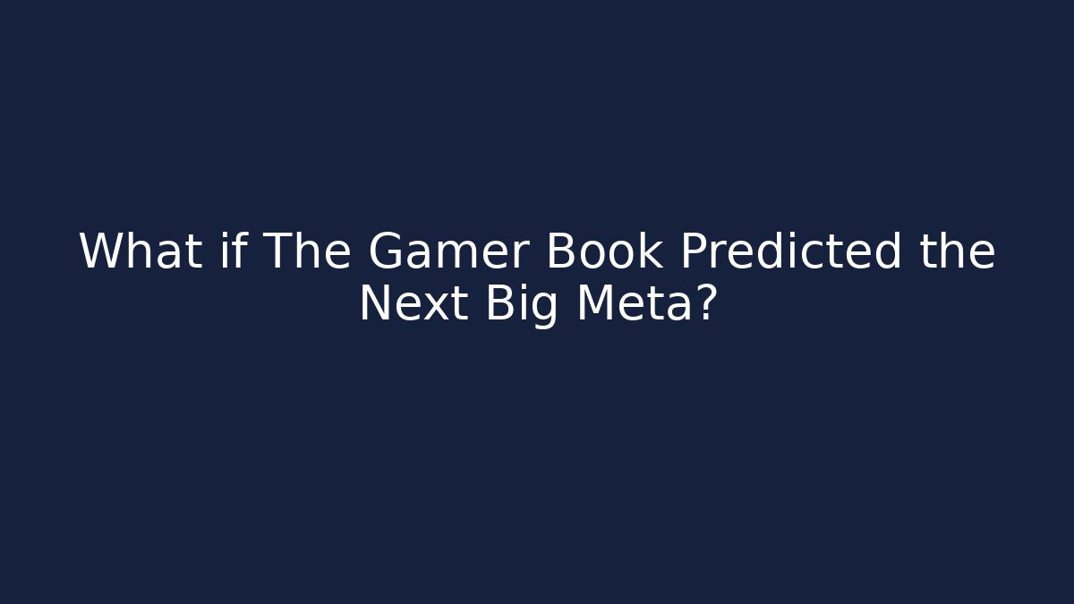 What if The Gamer Book Predicted the Next Big Meta?