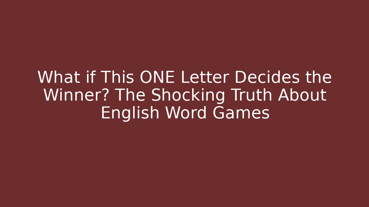 What if This ONE Letter Decides the Winner? The Shocking Truth About English Word Games