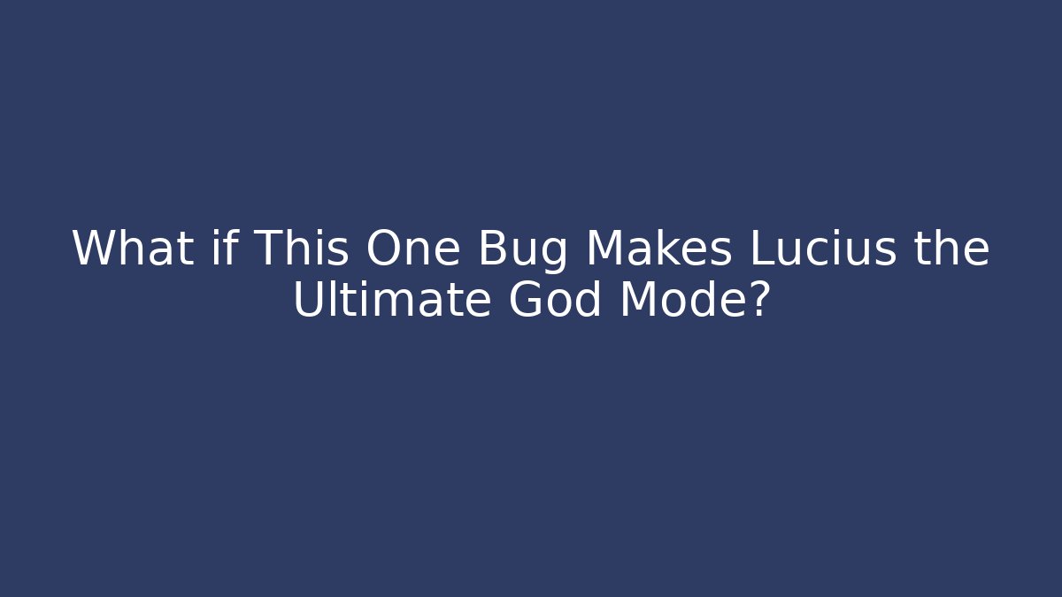 What if This One Bug Makes Lucius the Ultimate God Mode?