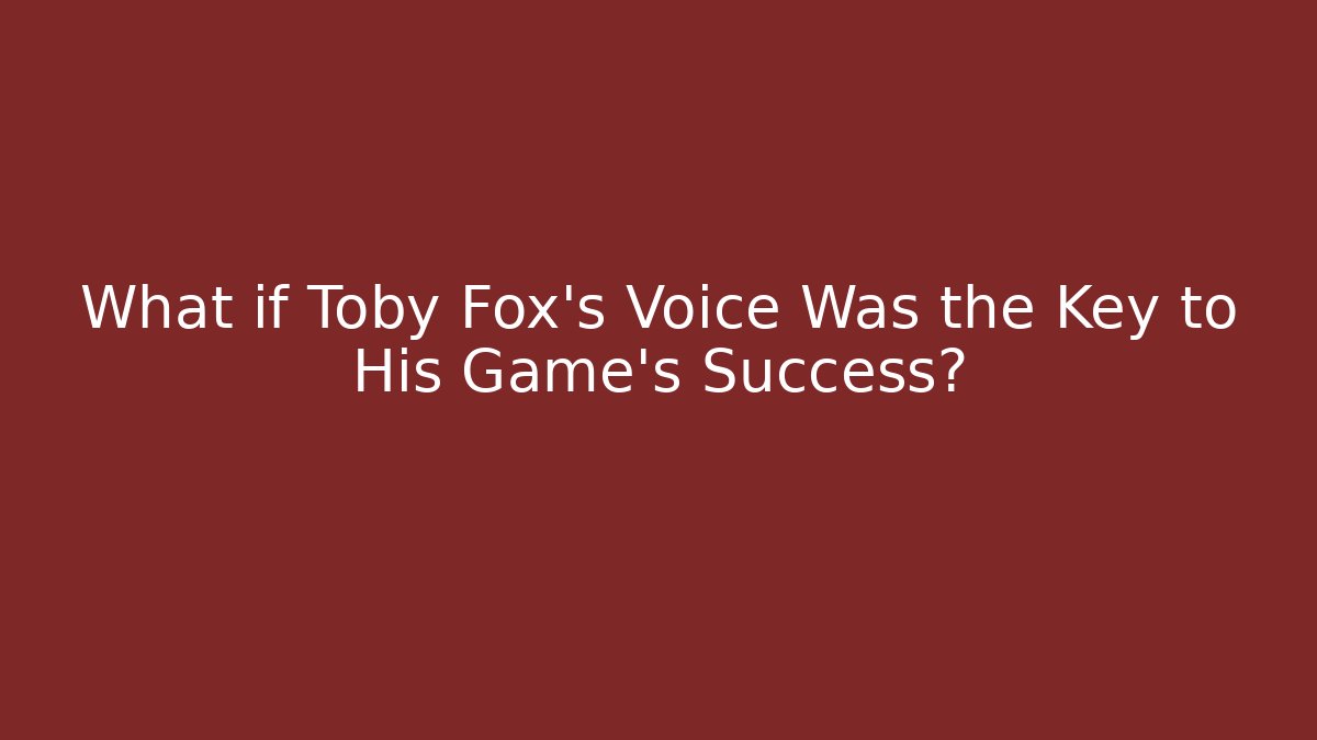 What if Toby Fox's Voice Was the Key to His Game's Success?