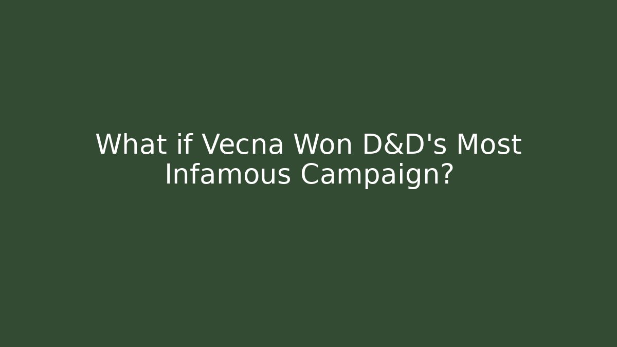 What if Vecna Won D&D's Most Infamous Campaign?