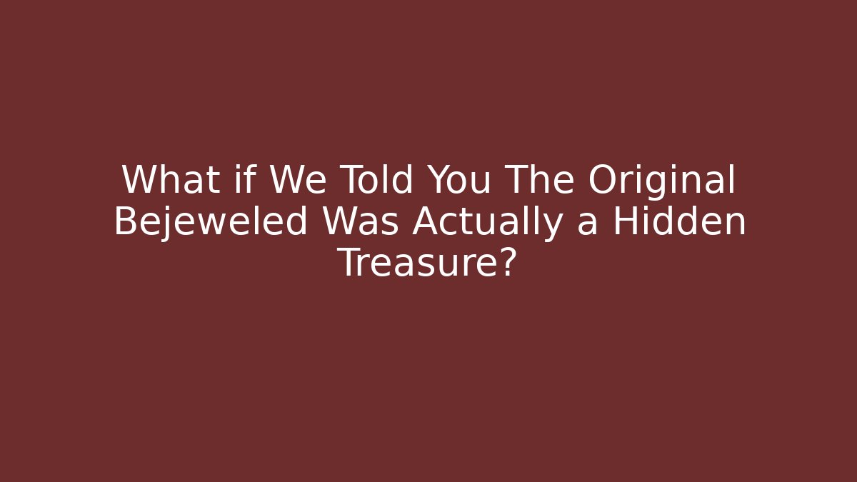 What if We Told You The Original Bejeweled Was Actually a Hidden Treasure?