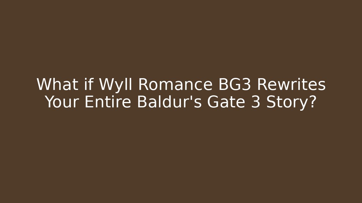 What if Wyll Romance BG3 Rewrites Your Entire Baldur's Gate 3 Story?