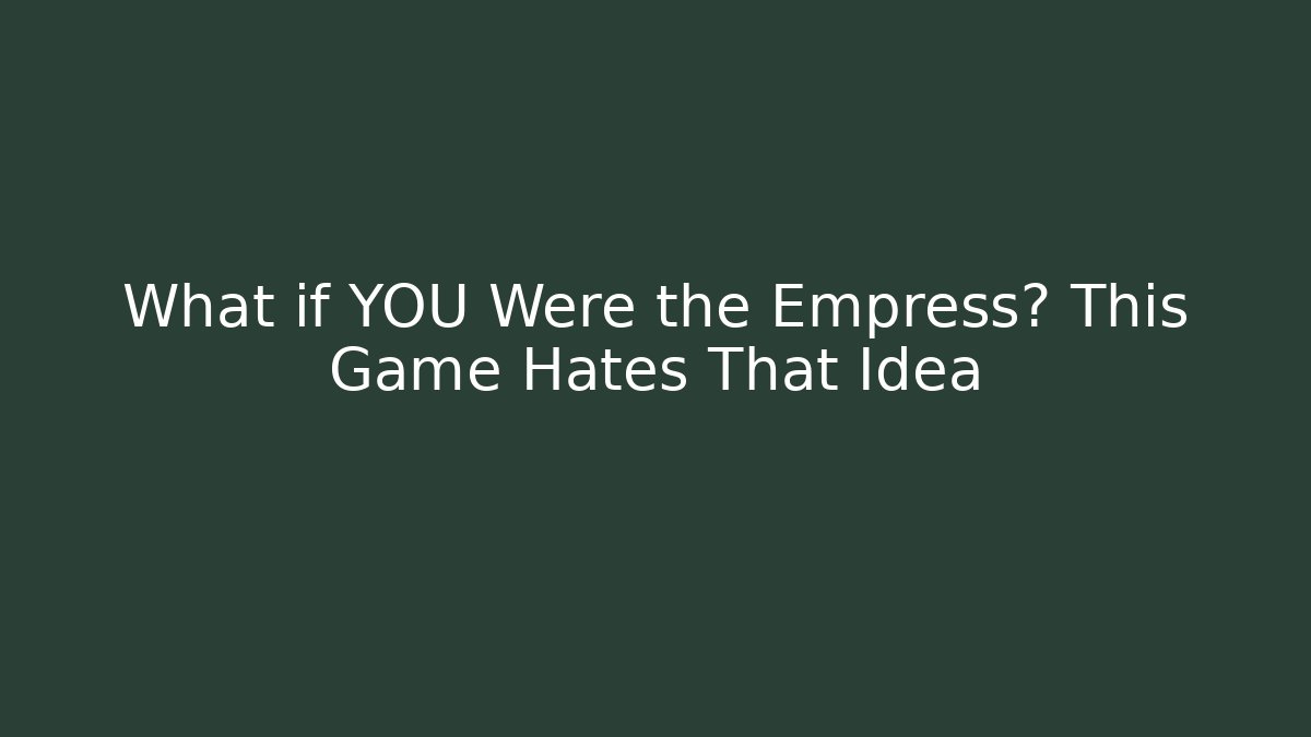 What if YOU Were the Empress? This Game Hates That Idea - Critter Realm