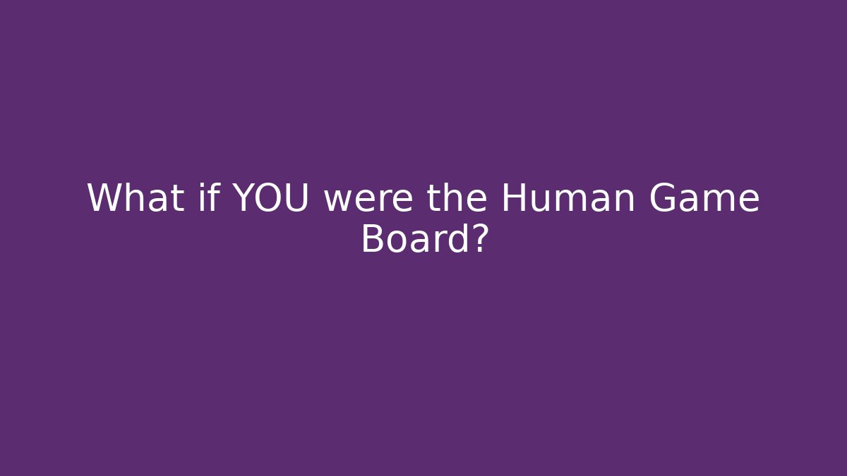 What if YOU were the Human Game Board? - Critter Realm