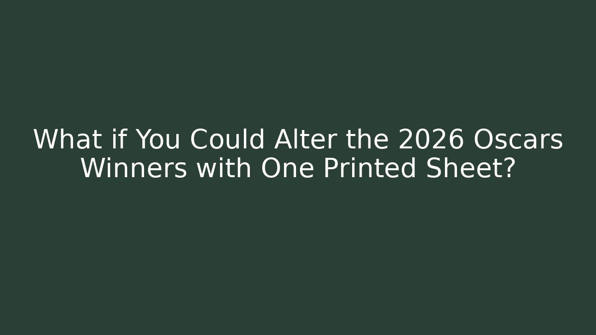 What if You Could Alter the 2026 Oscars Winners with One Printed Sheet?
