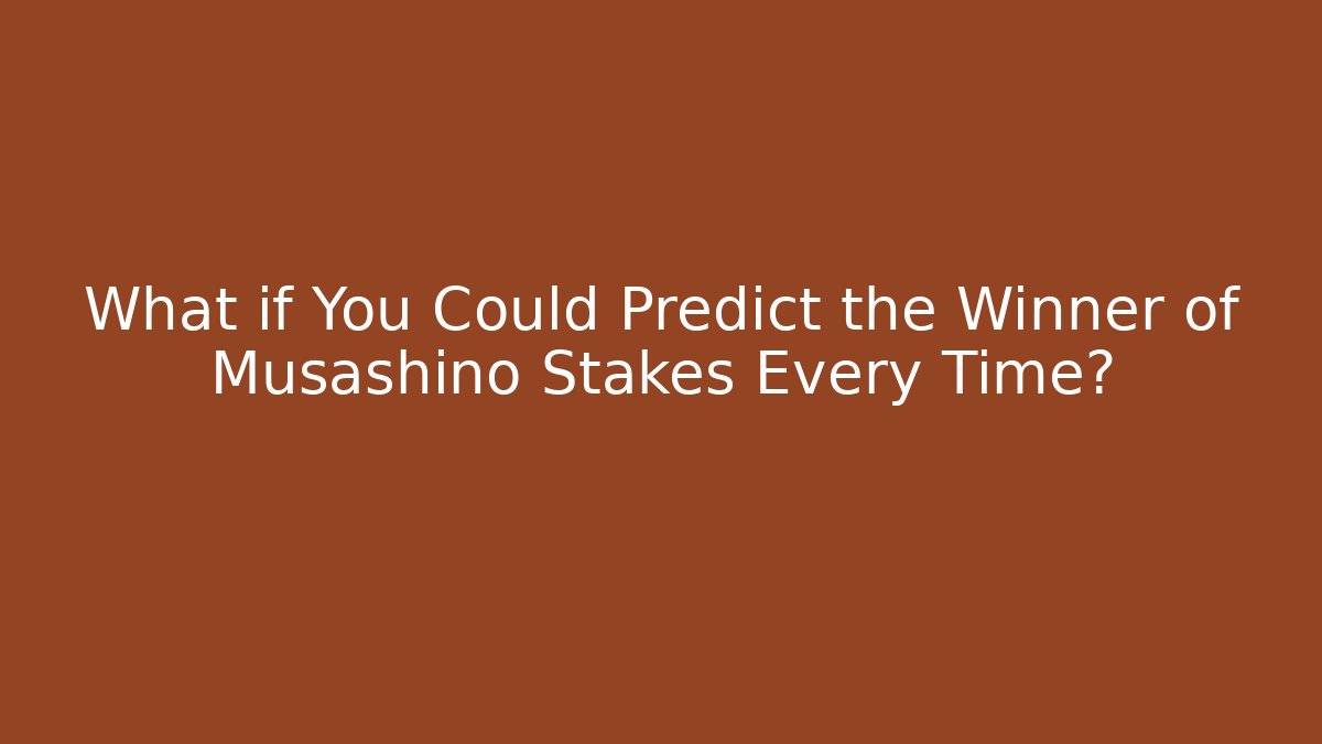 What if You Could Predict the Winner of Musashino Stakes Every Time?