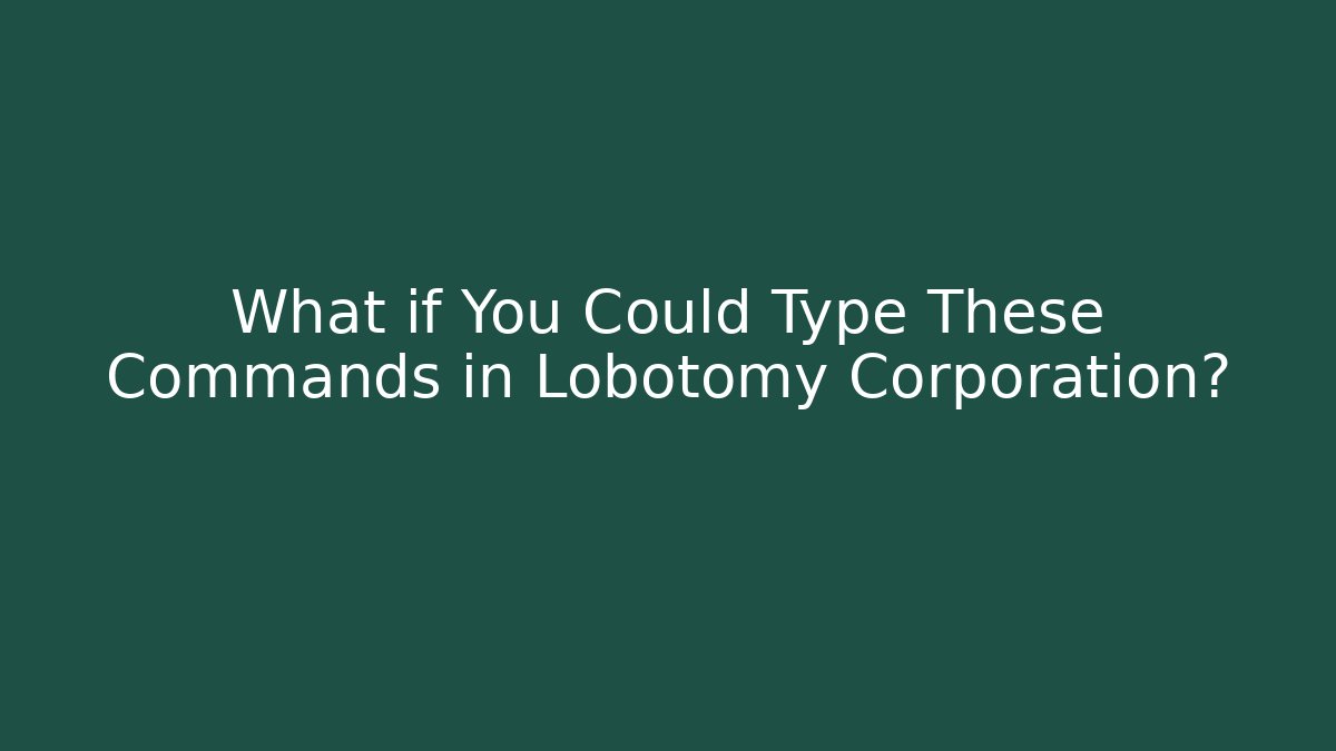 What if You Could Type These Commands in Lobotomy Corporation?