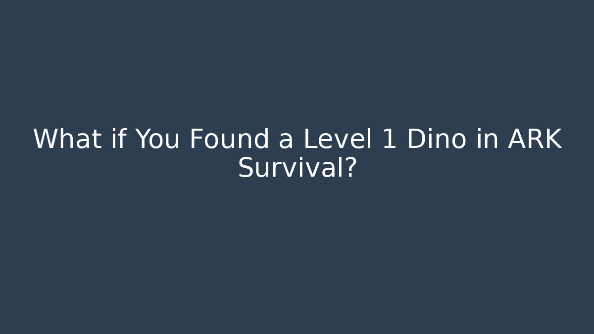 What if You Found a Level 1 Dino in ARK Survival?