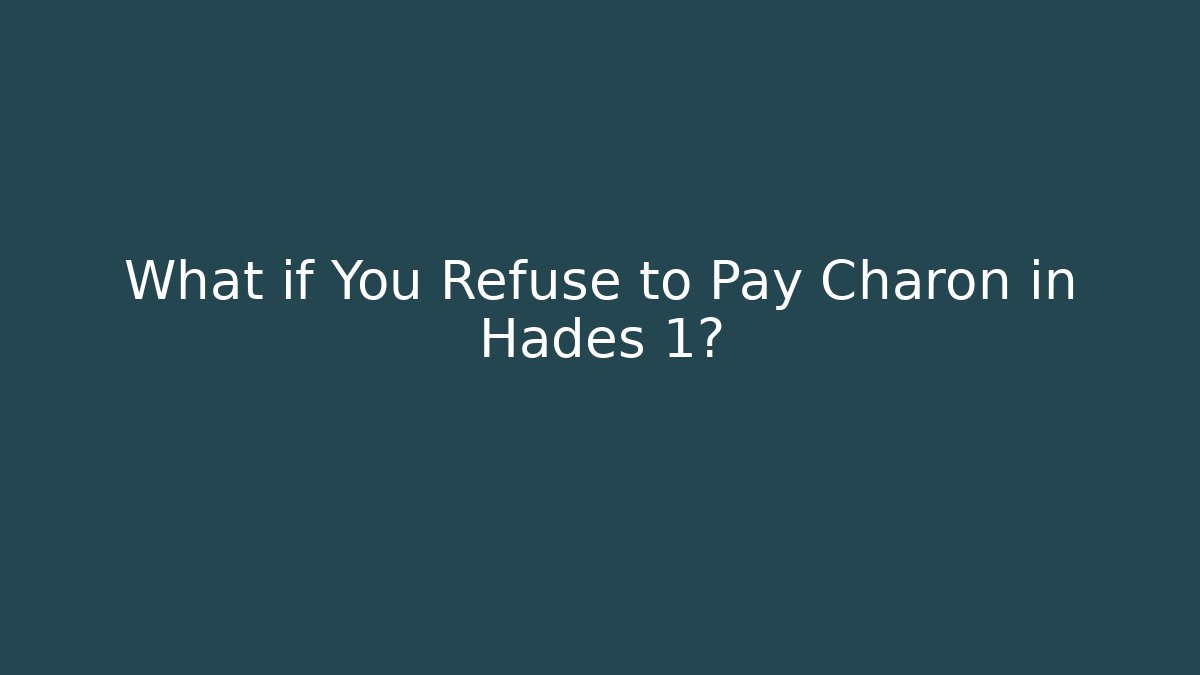 What if You Refuse to Pay Charon in Hades 1?