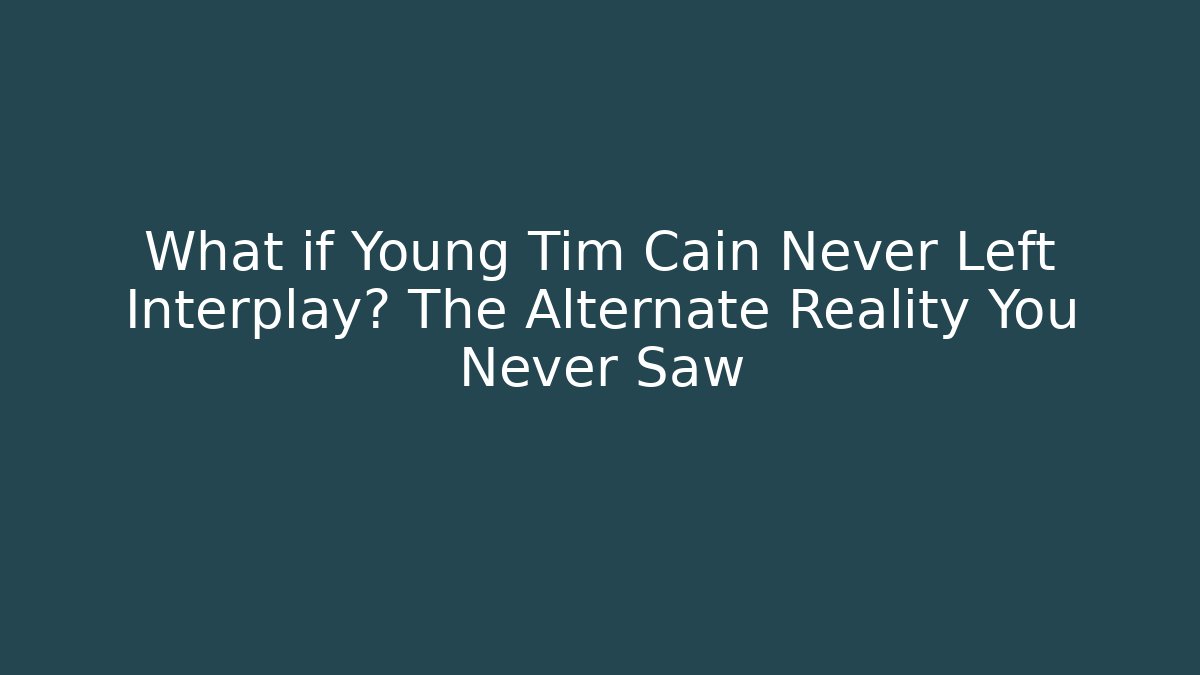 What if Young Tim Cain Never Left Interplay? The Alternate Reality You Never Saw