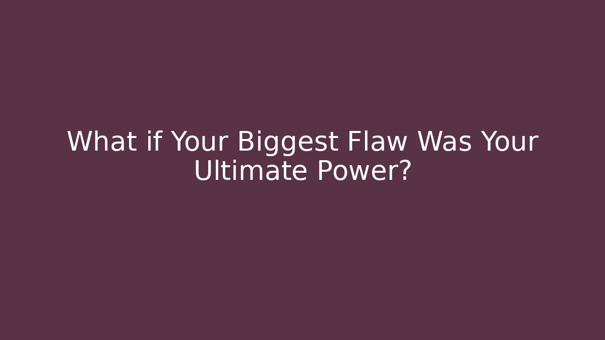 What if Your Biggest Flaw Was Your Ultimate Power?