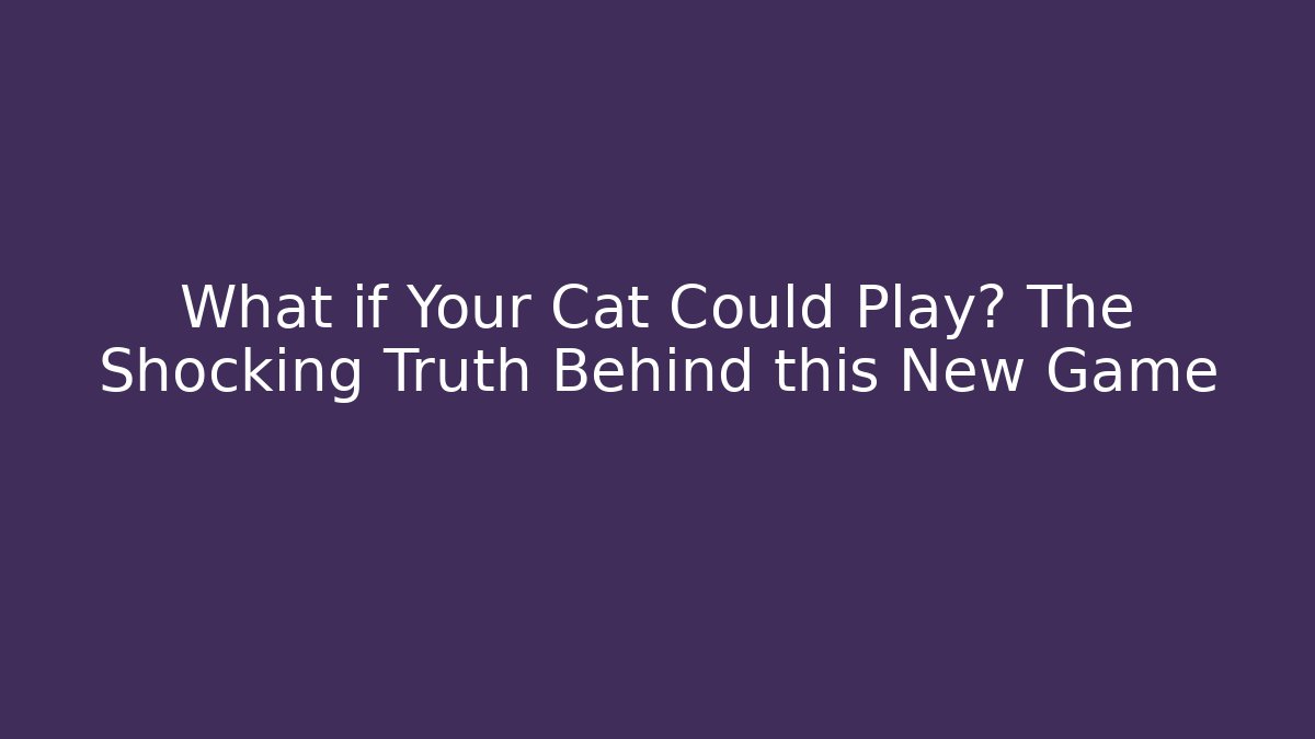 What if Your Cat Could Play? The Shocking Truth Behind this New Game