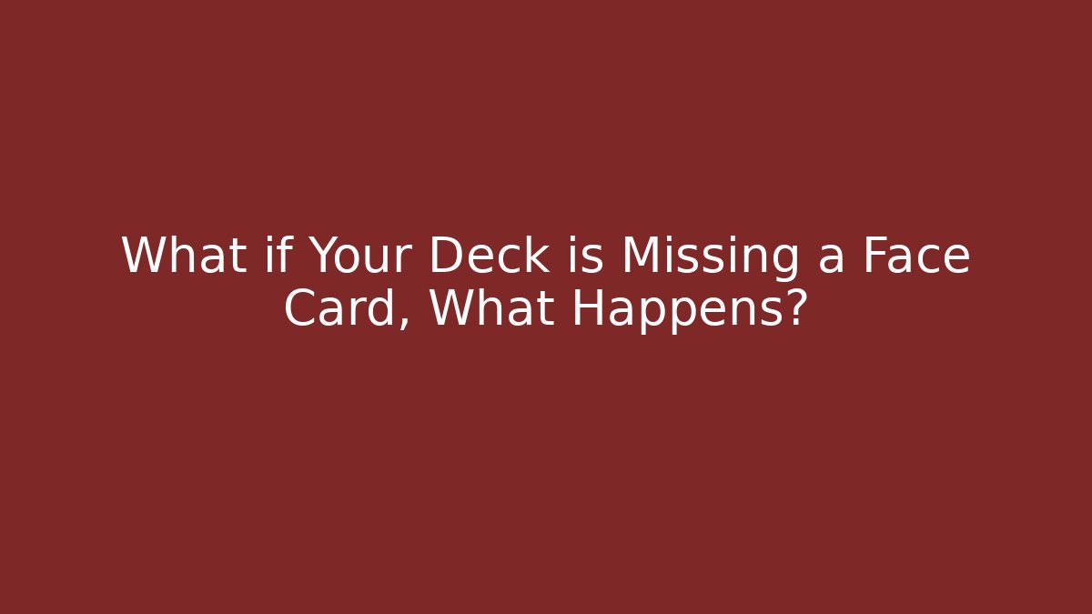 What if Your Deck is Missing a Face Card, What Happens?