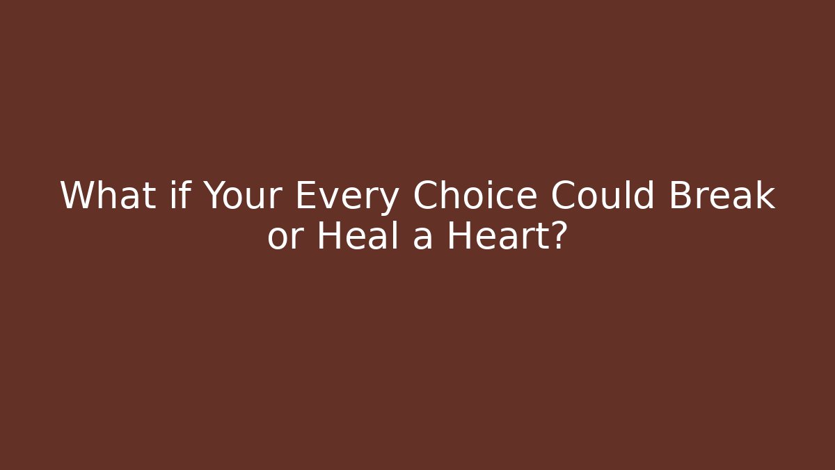 What if Your Every Choice Could Break or Heal a Heart? - Critter Realm