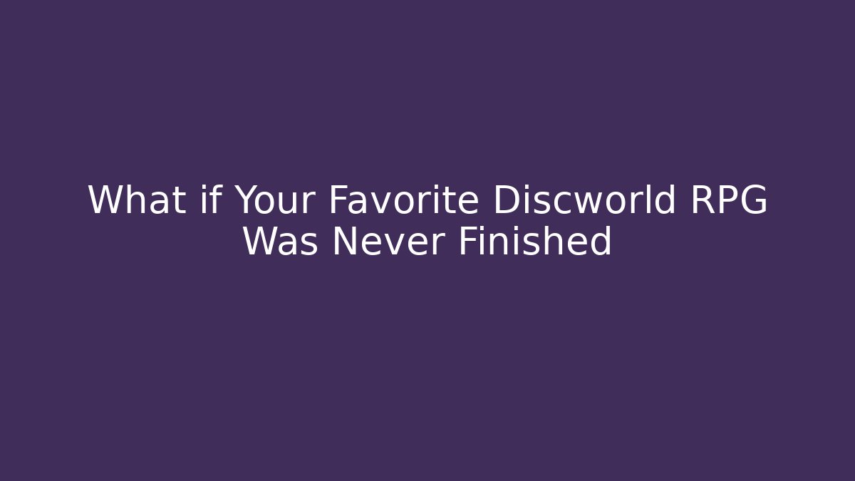 What if Your Favorite Discworld RPG Was Never Finished