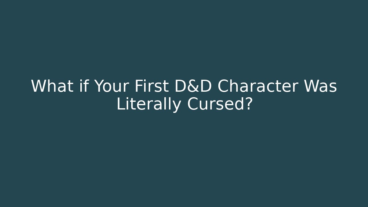 What if Your First D&D Character Was Literally Cursed? - Critter Realm