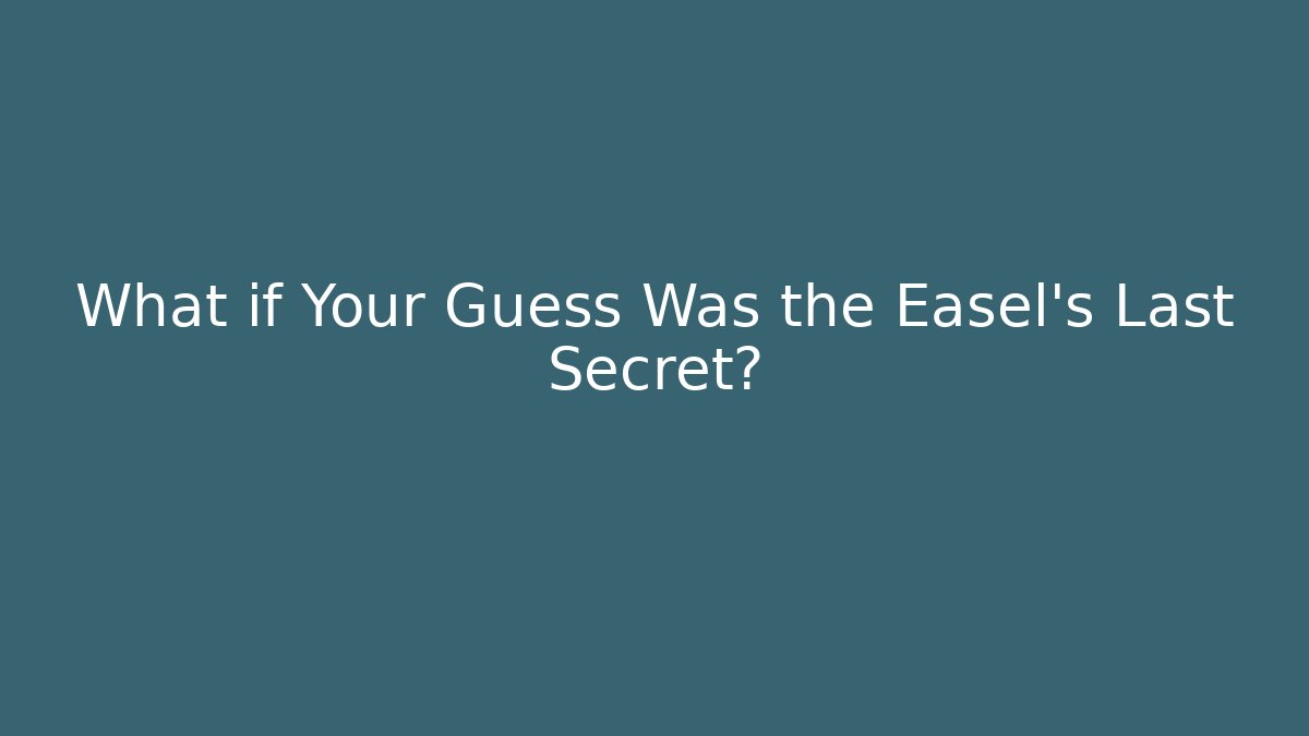 What if Your Guess Was the Easel’s Last Secret? - Critter Realm