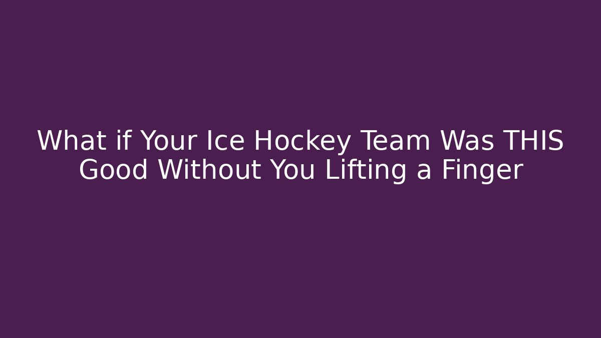 What if Your Ice Hockey Team Was THIS Good Without You Lifting a Finger - Critter Realm