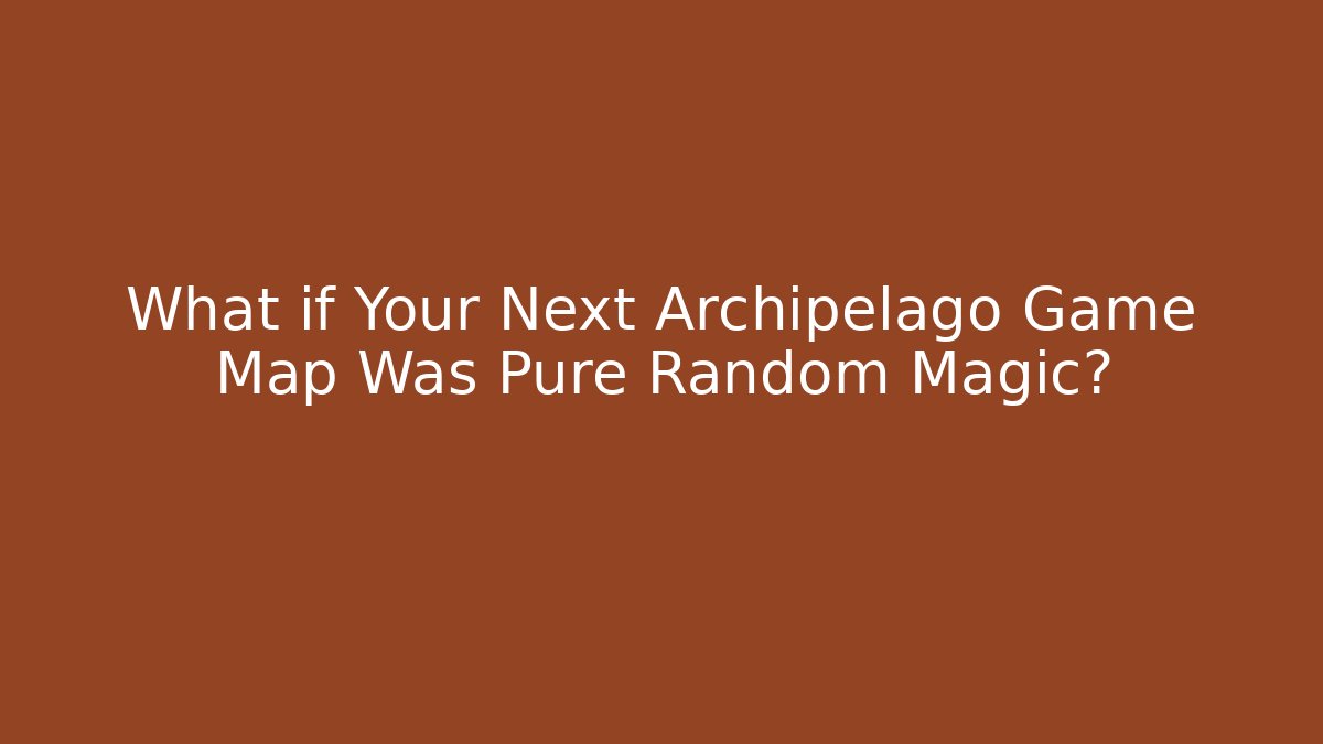 What if Your Next Archipelago Game Map Was Pure Random Magic?