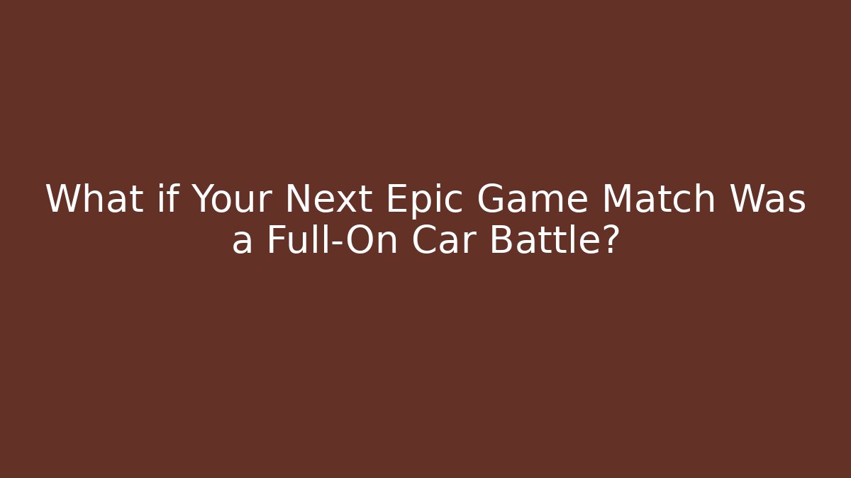 What if Your Next Epic Game Match Was a Full-On Car Battle?