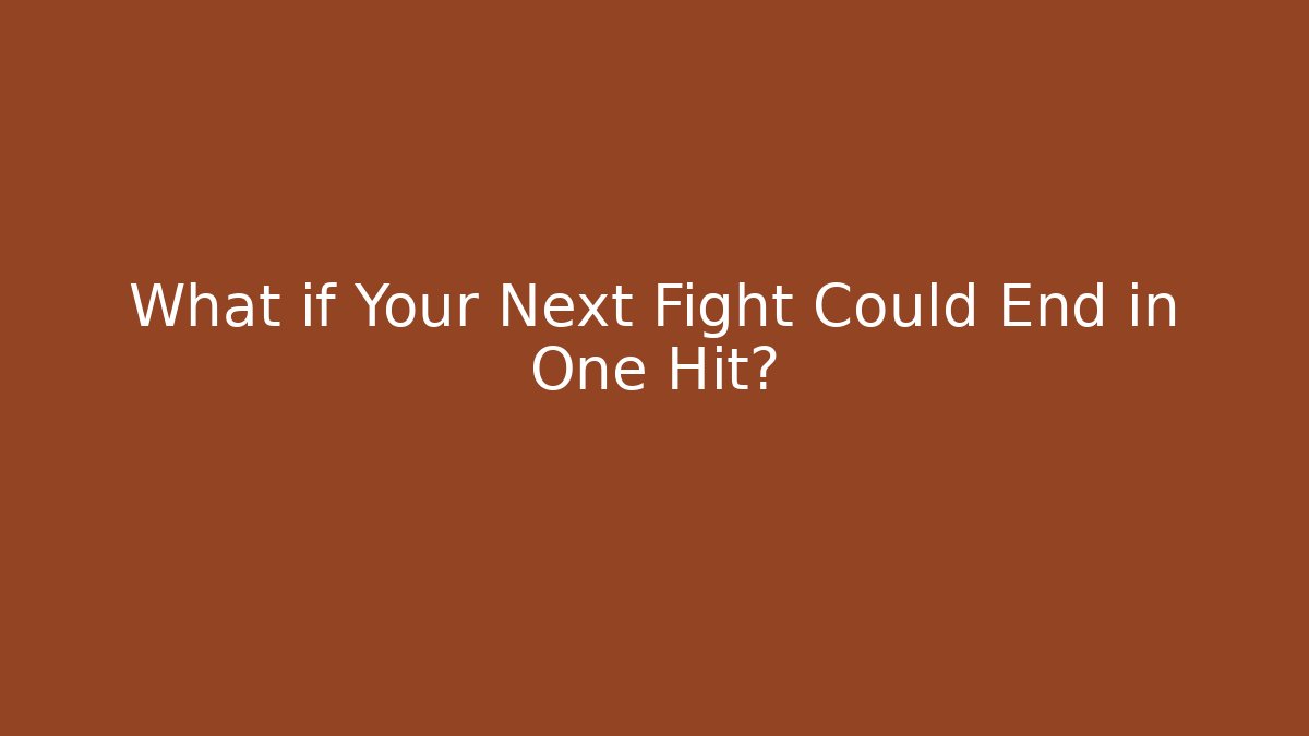 What if Your Next Fight Could End in One Hit?
