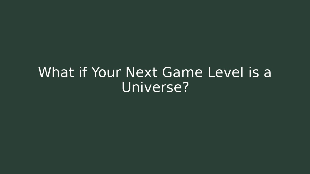 What if Your Next Game Level is a Universe? - Critter Realm