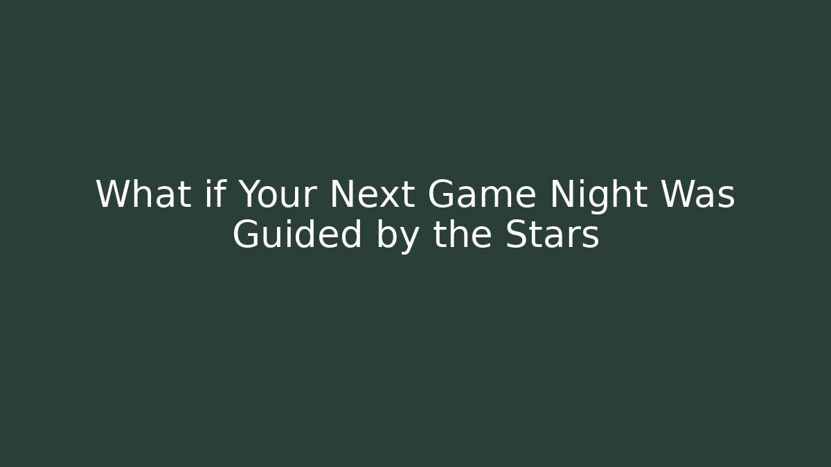 What if Your Next Game Night Was Guided by the Stars