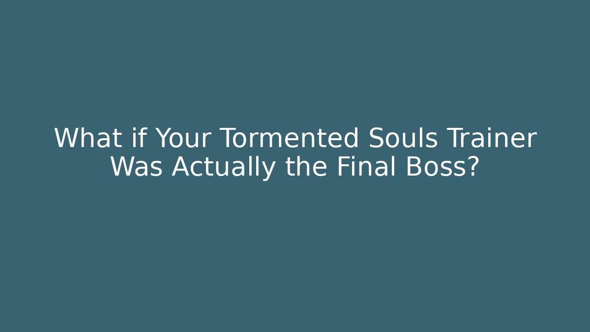 What if Your Tormented Souls Trainer Was Actually the Final Boss?