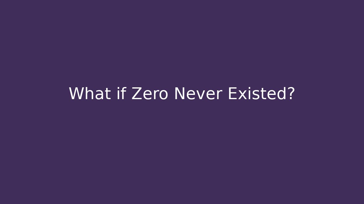 What if Zero Never Existed? - Critter Realm