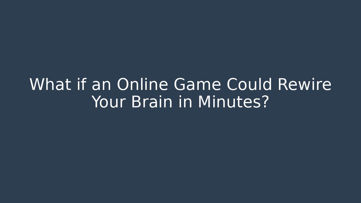 What if an Online Game Could Rewire Your Brain in Minutes?