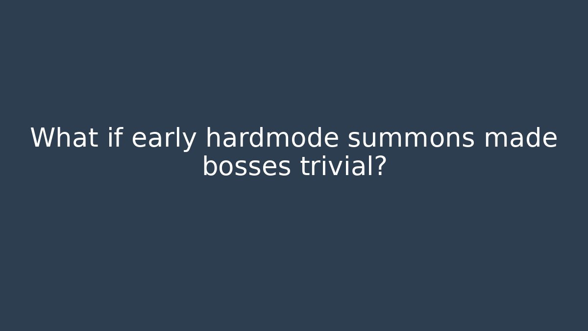 What if early hardmode summons made bosses trivial?