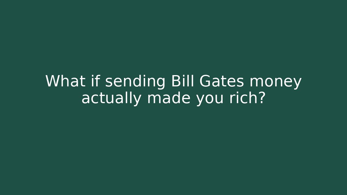 What if sending Bill Gates money actually made you rich? - Critter Realm