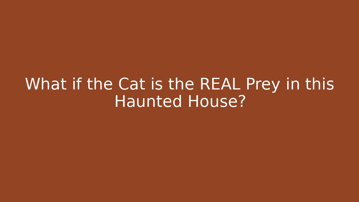 What if the Cat is the REAL Prey in this Haunted House?