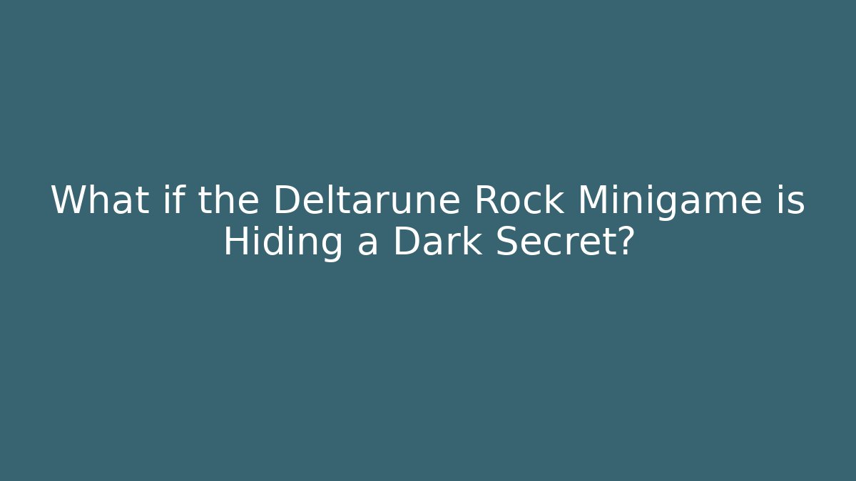 What if the Deltarune Rock Minigame is Hiding a Dark Secret?