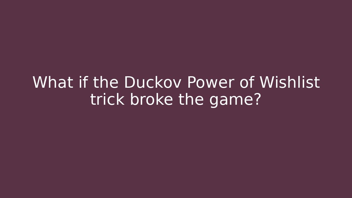 What if the Duckov Power of Wishlist trick broke the game?